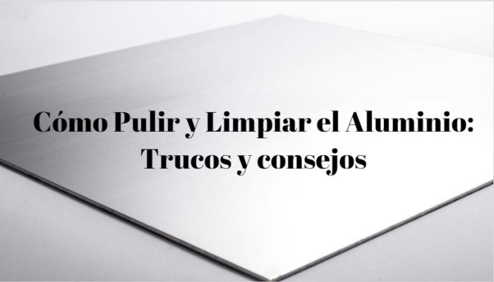 https://www.serviciosdelimpieza.net/wp-content/uploads/2018/11/como-limpiar-el-aluminio.jpg